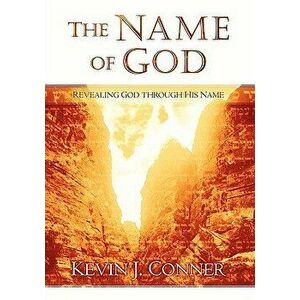 The Name of God: Revealing God Through His Name, Paperback - Kevin J. Conner imagine