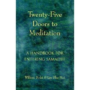 Twenty-Five Doors to Meditation: A Handbook for Entering Samadhi, Paperback - William Bodri imagine