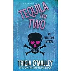 Tequila for Two: An Althea Rose Mystery, Paperback - Tricia O'Malley imagine
