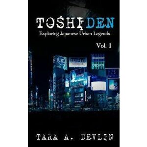 Toshiden: Exploring Japanese Urban Legends: Volume One, Paperback - Tara a. Devlin imagine