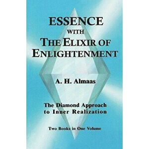 Essence with the Elixir of Enlightenment: The Diamond Approach to Inner Realization, Paperback - A. H. Almaas imagine