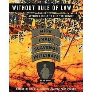 Without Rule of Law: Advanced Skills to Help You Survive, Paperback - Joe Nobody imagine
