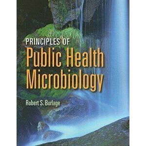 Principles of Public Health Microbiology, Paperback - Robert S. Burlage imagine