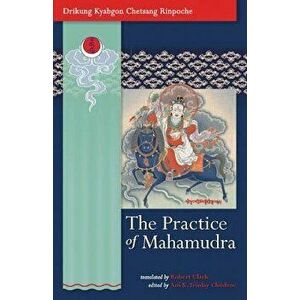 The Practice of Mahamudra: The Teachings of His Holiness, the Drikung Kyabgon, Chetsang Rinpoche, Paperback - Drikung Kyabgon Chetsang imagine