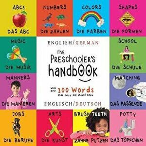 The Preschooler's Handbook: Bilingual (English / German) (Englisch / Deutsch) Abc's, Numbers, Colors, Shapes, Matching, School, Manners, Potty and, Pa imagine