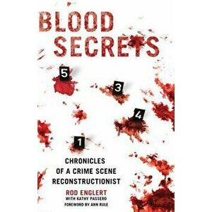 Blood Secrets: Chronicles of a Crime Scene Reconstructionist, Hardcover - Rod Englert imagine