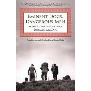 Eminent Dogs Dangerous Men: Sepb, Paperback - Donald McCaig imagine