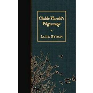 Childe Harold's Pilgrimage, Paperback - George Gordon Byron -1788 imagine