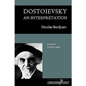 Dostoievsky: An Interpretation, Paperback - Nicolas Berdyaev imagine