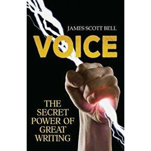 Voice: The Secret Power of Great Writing, Paperback - James Scott Bell imagine
