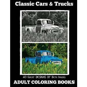 Adult Coloring Books: Classic Cars & Trucks, Paperback - Beth Ingrias imagine