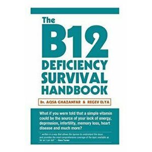 The B12 Deficiency Survival Handbook: Fix Your Vitamin B12 Deficiency Before Any Permanent Nerve and Brain Damage, Paperback - Dr Aqsa Ghazanfar imagine