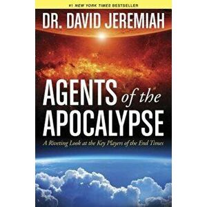 Agents of the Apocalypse: A Riveting Look at the Key Players of the End Times, Hardcover - David Jeremiah imagine