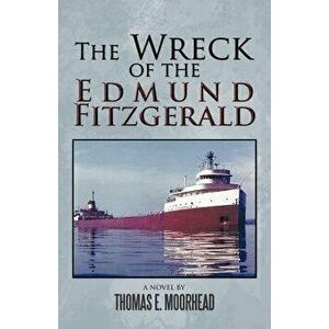The Wreck of the Edmund Fitzgerald, Paperback - Thomas E. Moorhead imagine