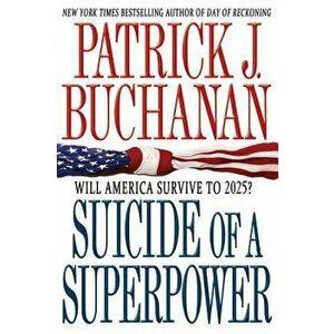 Suicide of a Superpower: Will America Survive to 2025?, Paperback - Patrick J. Buchanan imagine