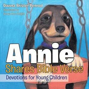 Annie Shares Bible Verse: Devotions for Young Children, Paperback - Dawna Brister Penrod imagine