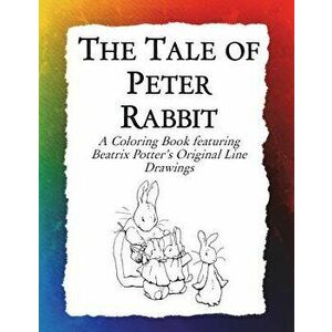 The Tale of Peter Rabbit Coloring Book: Beatrix Potter's Original Illustrations from the Classic Children's Story, Paperback - Frankie Bow imagine