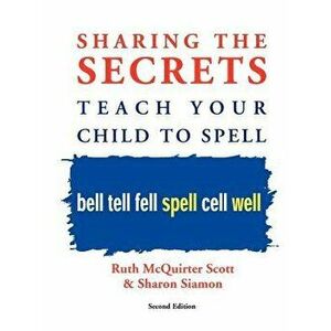 Sharing the Secrets: Teach Your Child to Spell, 2nd Edition, Paperback - Ruth McQuirter Scott imagine