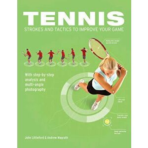 Tennis Strokes and Tactics: Improve Your Game, Paperback - John Littleford imagine