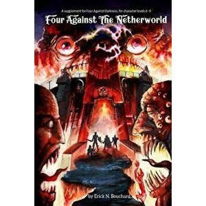 Four Against the Netherworld: A Supplement for Four Against Darkness, for Character Levels 6-9, Paperback - Erick N. Bouchard imagine