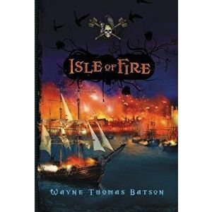 Isle of Fire, Paperback - Wayne Thomas Batson imagine