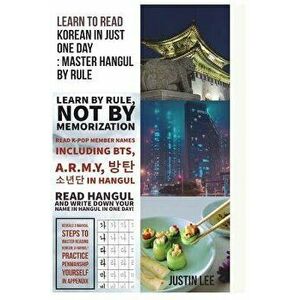 Learn to Read Korean in Just One Day: Master Hangul by Rule: Penmanship Practice and Names of K-Pop Members, Paperback - Justin Lee imagine