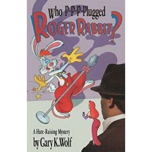Who P-P-P-Plugged Roger Rabbit?, Paperback - Gary K. Wolf imagine