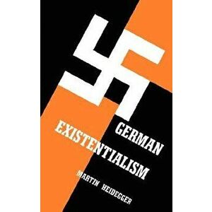German Existentialism, Paperback - Martin Heidegger imagine
