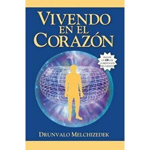 Vivendo en el Corazon: Como Entrar al Espacio Sagrado del Corazon [With CD (Audio)] = Living in the Heart, Paperback - Drunvalo Melchizedek imagine
