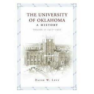 The University of Oklahoma: A History, Volume II: 1917-1950, Hardcover - David W. Levy imagine