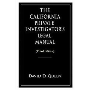 The California Private Investigator's Legal Manual (Third Edition), Paperback - David D. Queen imagine