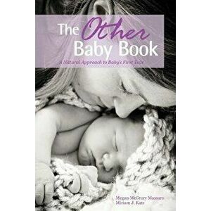 The Other Baby Book: A Natural Approach to Baby's First Year, Paperback - Megan McGrory Massaro imagine