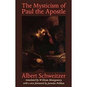 The Mysticism of Paul the Apostle, Paperback - Albert Schweitzer imagine
