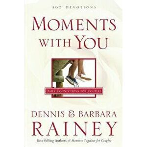 Moments with You: Daily Connections for Couples, Paperback - Dennis Rainey imagine