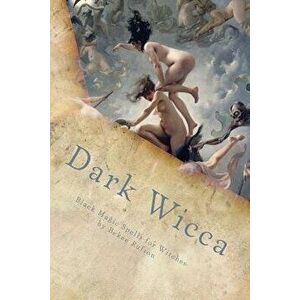Dark Wicca: Black Magic Spells for Witches, Paperback - Bekee Rufson imagine
