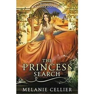 The Princess Search: A Retelling of the Ugly Duckling, Paperback - Melanie Cellier imagine