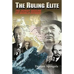 The Ruling Elite: The Zionist Seizure of World Power, Paperback - Deanna Spingola imagine