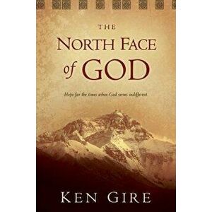 The North Face of God, Paperback - Ken Gire imagine