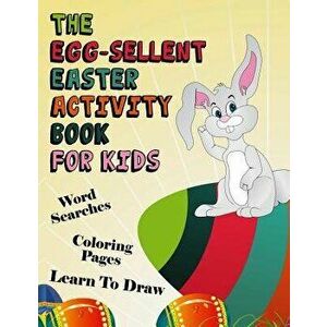 The Egg-Sellent Easter Activity Book for Kids: Word Searches, Coloring Pages, Learn to Draw Easter Activity Book for Kids Ages 4-8, Paperback - Daniel imagine