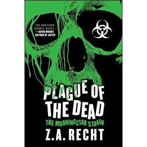 Plague of the Dead: The Morningstar Saga, Paperback - Z. a. Recht imagine