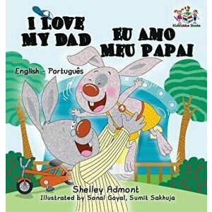 I Love My Dad Eu Amo Meu Papai: English Portuguese Bilingual Children's Book, Hardcover - Shelley Admont imagine