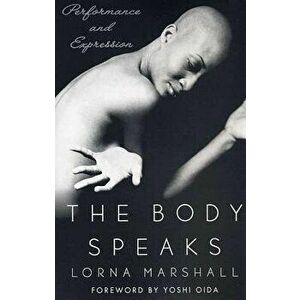The Body Speaks: Performance and Expression, Paperback - Lorna Marshall imagine
