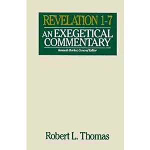 Revelation 1-7 Exegetical Commentary, Hardcover - Robert L. Thomas imagine