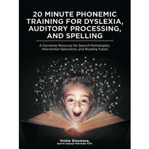 20 Minute Phonemic Training for Dyslexia, Auditory Processing, and Spelling: A Complete Resource for Speech Pathologists, Intervention Specialists, an imagine