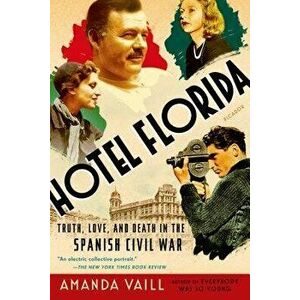 Hotel Florida: Truth, Love, and Death in the Spanish Civil War, Paperback - Amanda Vaill imagine
