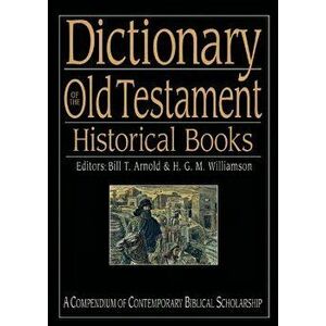 Dictionary of the Old Testament: Historical Books, Hardcover - Bill T. Arnold imagine