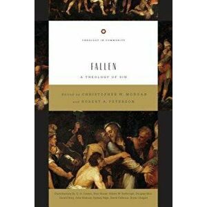 Fallen: A Theology of Sin, Paperback - Christopher W. Morgan imagine