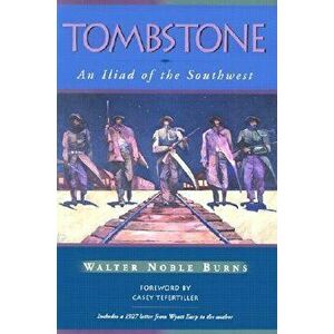 Tombstone: An Iliad of the Southwest, Paperback - Walter Noble Burns imagine