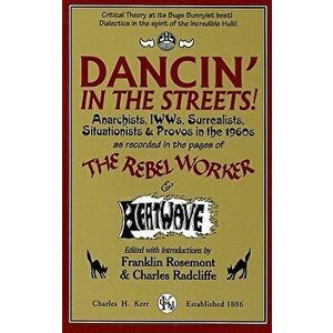 Dancin' in the Streets! Anarchists, Iwws, Surrealists, Situationists & Provos in the 1960s, Paperback - Franklin Rosemont imagine