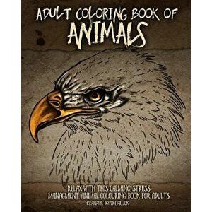 Adult Coloring Book of Animals: Relax with This Calming, Stress Managment, Animal Colouring Book for Adults, Paperback - Grahame Garlick imagine